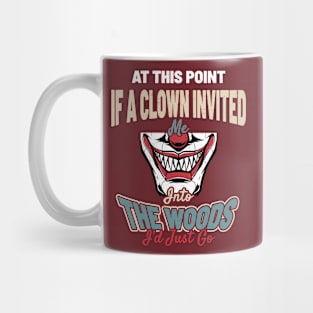 At This Point, If A Clown Invited Me Into The Woods, I’d Just Go - Creepy Vintage Clown Smile Mug